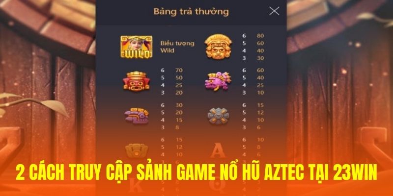 2 cách truy cập sảnh game nổ hũ Aztec tại 23WIN