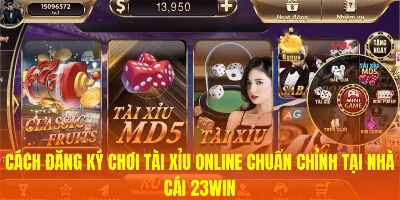 Cách đăng ký chơi tài xỉu online chuẩn chỉnh tại nhà cái 23WIN