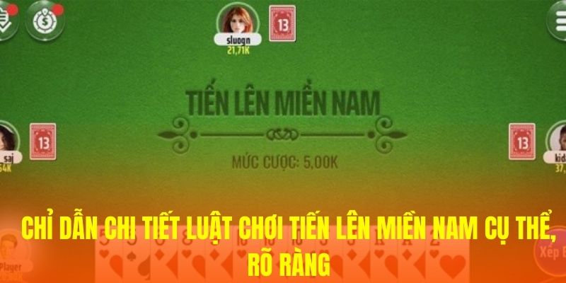 Chỉ dẫn chi tiết luật chơi Tiến lên Miền Nam cụ thể, rõ ràng