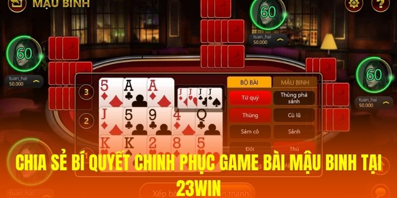 Chia sẻ bí quyết chinh phục game bài Mậu Binh tại 23WIN