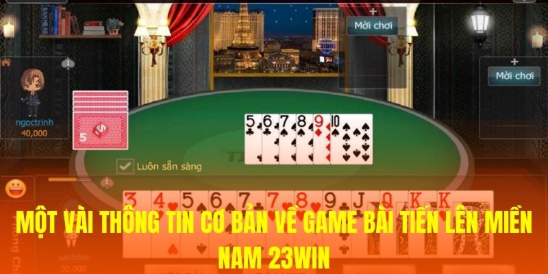 Một vài thông tin cơ bản về game bài Tiến lên Miền Nam 23WIN