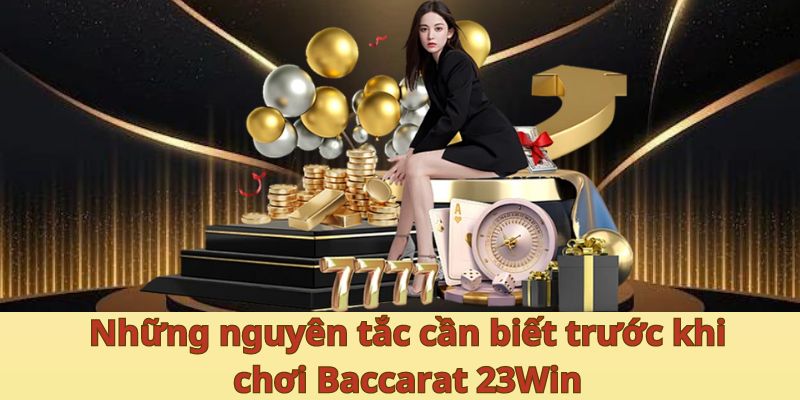 Những nguyên tắc cần biết trước khi chơi Baccarat 23Win