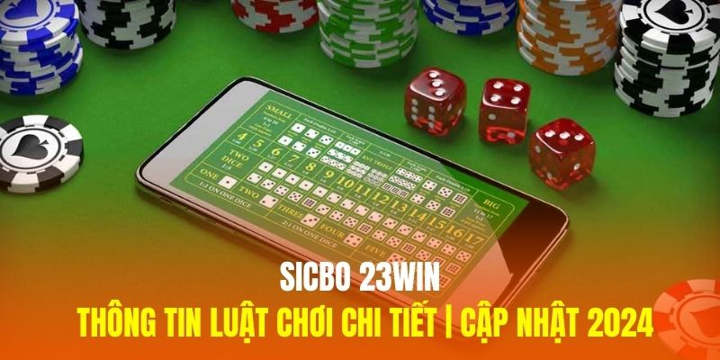 Sicbo 23Win - Thông Tin Luật Chơi Chi Tiết | Cập Nhật 2024