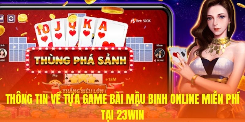 Thông tin về tựa game bài Mậu Binh online miễn phí tại 23WIN