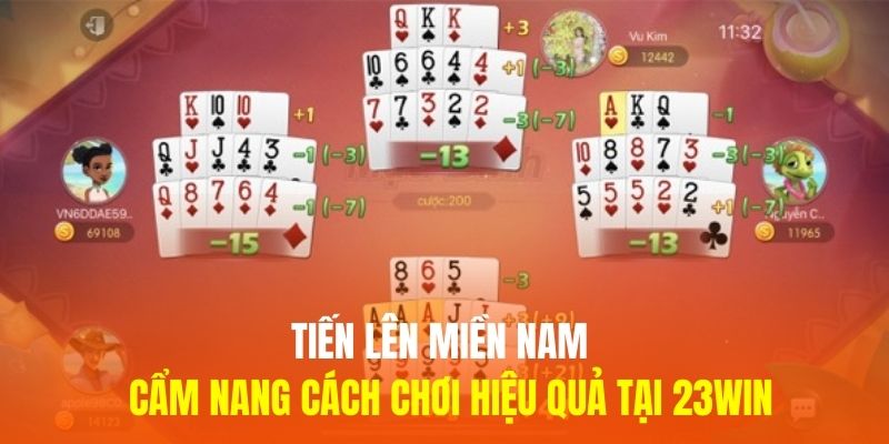 Tiến Lên Miền Nam - Cẩm Nang Cách Chơi Hiệu Quả Tại 23WIN