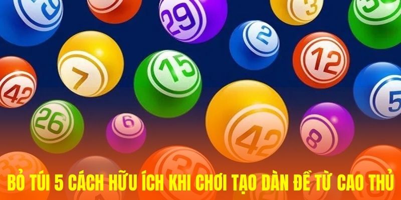 Bỏ túi 5 cách hữu ích khi chơi tạo dàn đề từ cao thủ