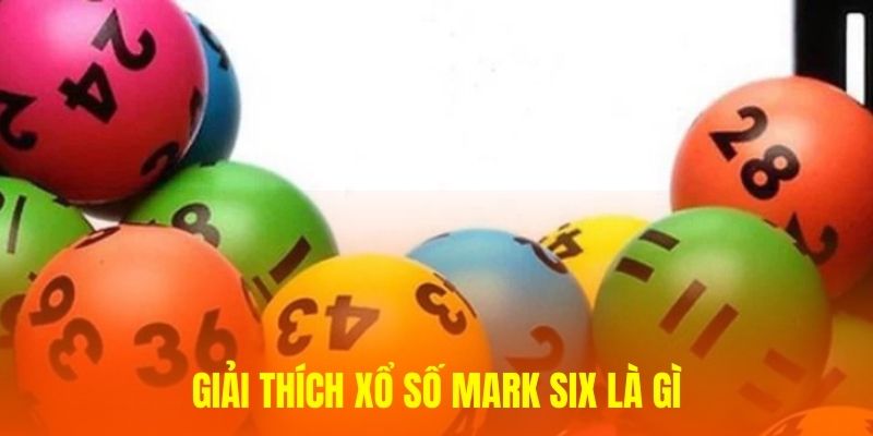 Giải thích xổ số Mark Six là gì