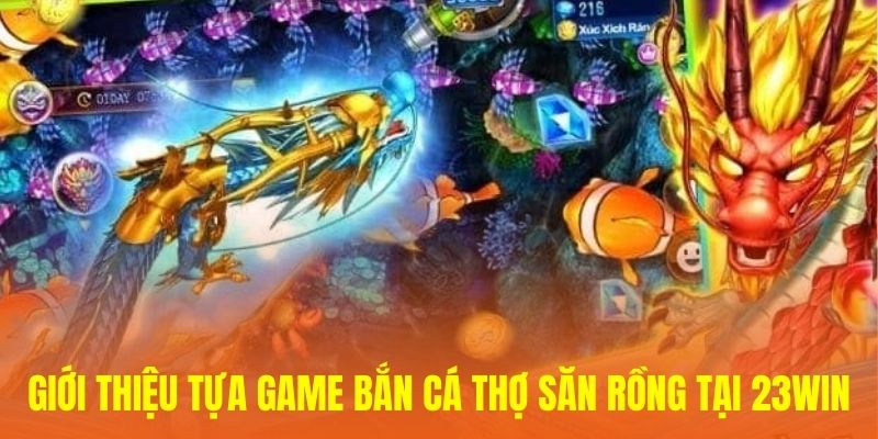 Giới thiệu tựa game bắn cá Thợ Săn Rồng tại 23WIN