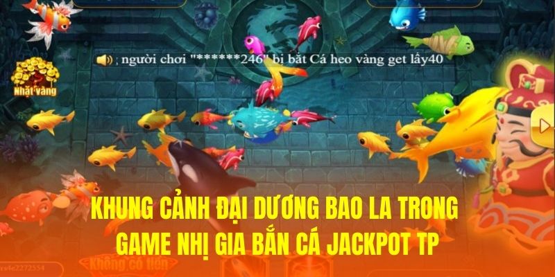 Khung cảnh đại dương bao la trong game Nhị Gia Bắn Cá Jackpot TP