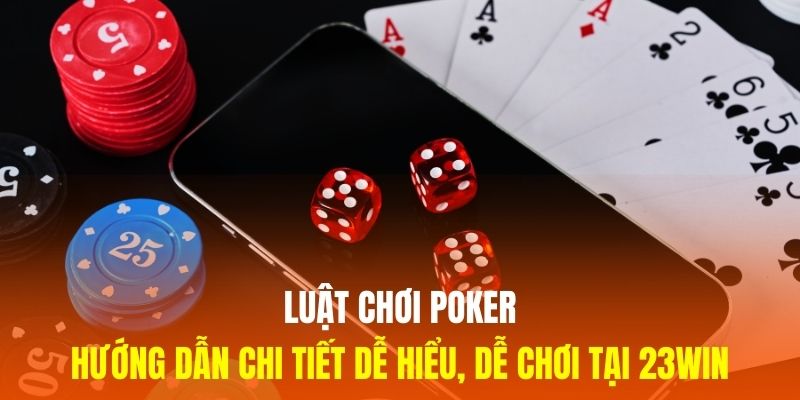 Luật chơi Poker chuẩn xác theo tiêu chuẩn quốc tế