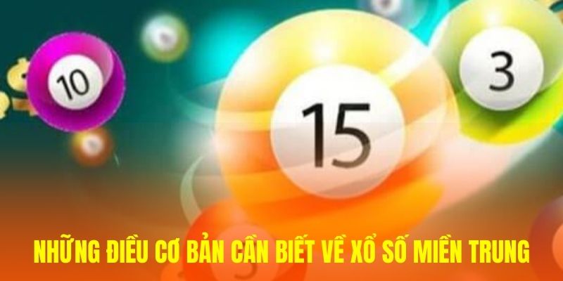 Những điều cơ bản cần biết về xổ số miền Trung