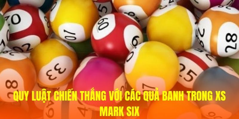 Quy luật chiến thắng với các quả banh trong XS Mark Six