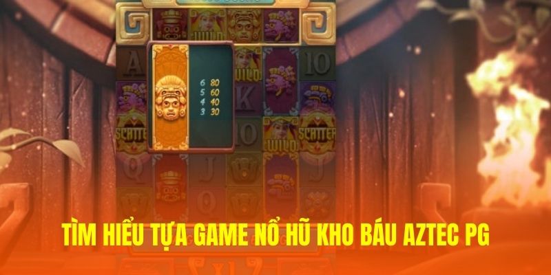 Tìm hiểu tựa game nổ hũ Kho báu Aztec PG