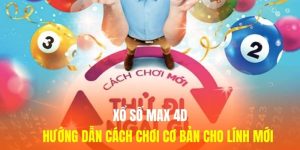 Xổ Số Max 4D - Hướng Dẫn Cách Chơi Cơ Bản Cho Lính Mới