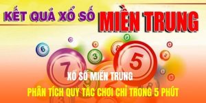 Xổ Số Miền Trung - Phân Tích Quy Tắc Chơi Chỉ Trong 5 Phút